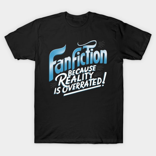 Fanfiction because reality is overrated T-Shirt by thestaroflove